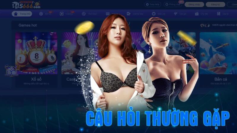 Q&A – Hỏi nhanh đáp chuẩn những câu hỏi thường gặp tại S666