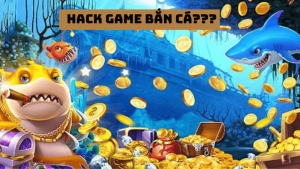 Hack game bắn cá là gì